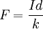 F = \frac{Id}{k} 