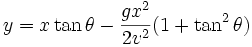y =x \tan \theta -  \frac{gx^2}{2v^2}(1+ \tan^2 \theta)