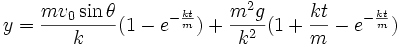 y =\frac{mv_0\sin\theta}{k}(1-e^{-\frac{kt}{m}})+\frac{m^2g}{k^2}(1+\frac{kt}{m}-e^{-\frac{kt}{m}})