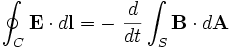 \oint_C \mathbf{E} \cdot d\mathbf{l} = - \ { d \over dt } \int_S \mathbf{B} \cdot d\mathbf{A}