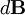  d\mathbf{B}