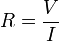 R = \frac {V}{I}