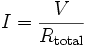 I = \frac{V}{R_\mathrm{total}}