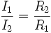 \frac{I_1}{I_2} = \frac{R_2}{R_1}