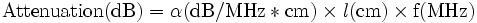 \mathrm{Attenuation(dB)} = \alpha\mathrm{(dB/MHz*cm)}\times\mathit{l}\mathrm{(cm)}\times\mathrm{f(MHz)}