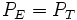 P_E=P_T\,