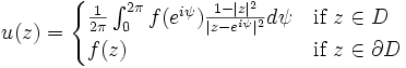 u(z) = \begin{cases} \frac{1}{2\pi}\int_0^{2\pi} f(e^{i\psi})
\frac {1-\vert z \vert ^2}{\vert z-e^{i\psi}\vert ^2} d \psi & \mbox{if }z \in D \\
f(z) & \mbox{if }z \in \partial D \end{cases}